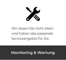 Wir lassen Sie nicht allein und haben das passende Serviceangebot für Sie. Monitoring & Wartung