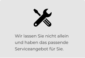 Wir lassen Sie nicht allein und haben das passende Serviceangebot für Sie.