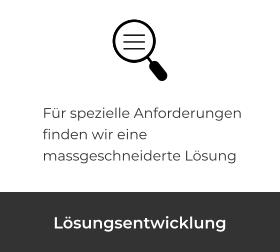 Lösungsentwicklung Für spezielle Anforderungen finden wir eine massgeschneiderte Lösung