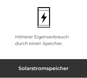 Höherer Eigenverbrauch durch einen Speicher.	 Solarstromspeicher